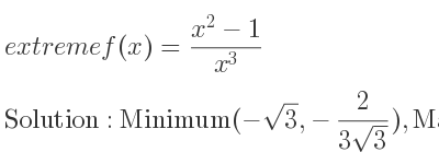 The extreme f(x)=(x^2-1)/(x^3) is Minimum(-sqrt(3),-2/(3sqrt(3))),Maximum(sqrt(3), 2/(3sqrt(3)))